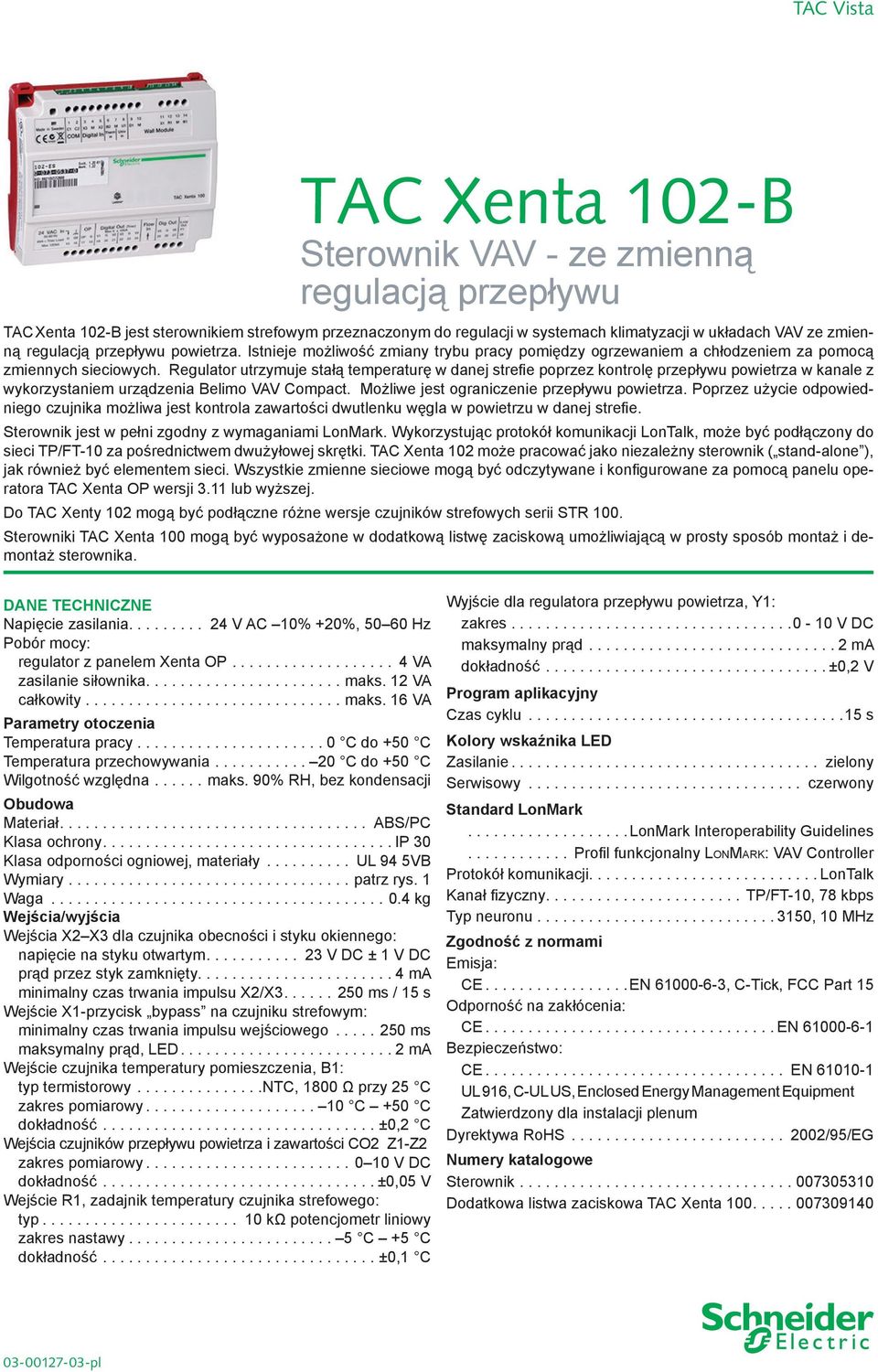 Regulator utrzymuje stałą temperaturę w danej strefie poprzez kontrolę przepływu powietrza w kanale z wykorzystaniem urządzenia Belimo VAV Compact. Możliwe jest ograniczenie przepływu powietrza.