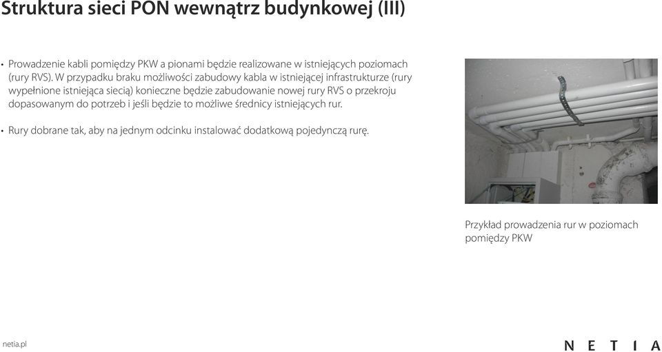 W przypadku braku możliwości zabudowy kabla w istniejącej infrastrukturze (rury wypełnione istniejąca siecią) konieczne będzie