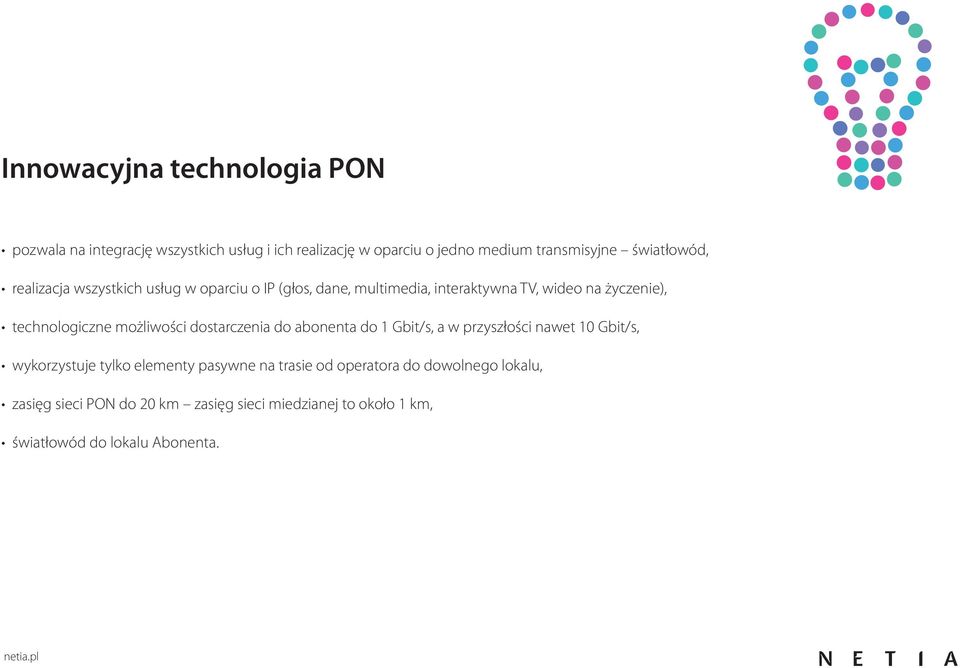 technologiczne możliwości dostarczenia do abonenta do 1 Gbit/s, a w przyszłości nawet 10 Gbit/s, wykorzystuje tylko elementy