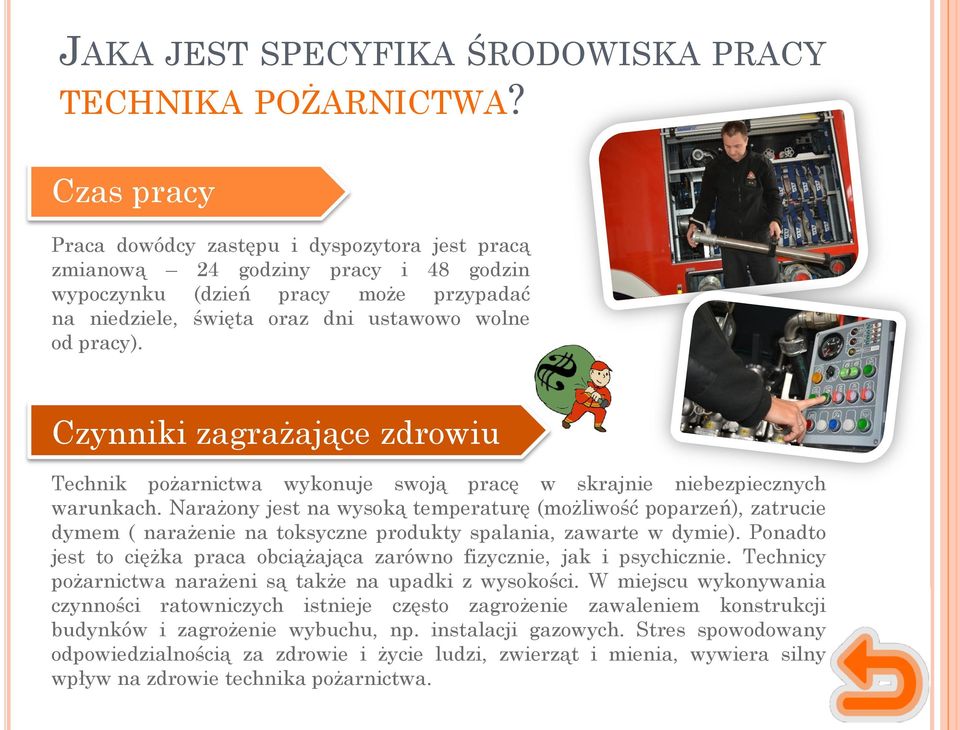 Czynniki zagrażające zdrowiu Technik pożarnictwa wykonuje swoją pracę w skrajnie niebezpiecznych warunkach.