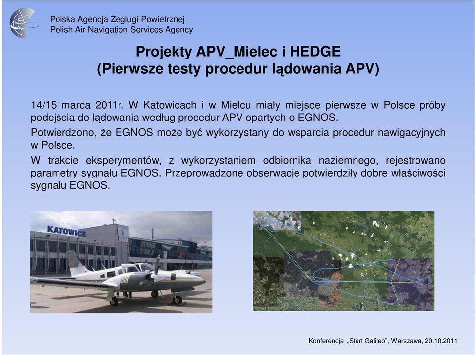 EGNOS. Potwierdzono, Ŝe EGNOS moŝe być wykorzystany do wsparcia procedur nawigacyjnych w Polsce.