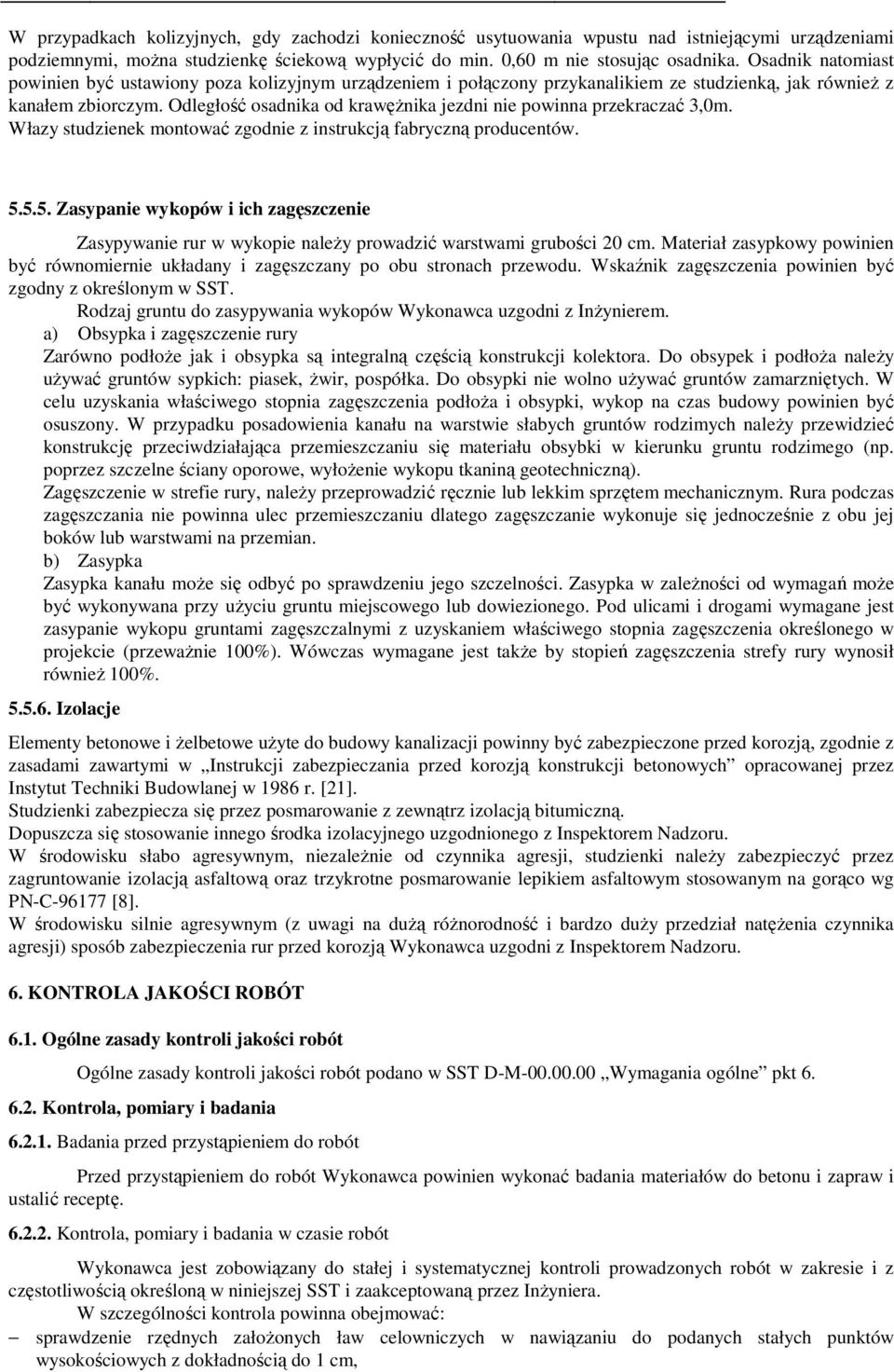 Odległość osadnika od krawężnika jezdni nie powinna przekraczać 3,0m. Włazy studzienek montować zgodnie z instrukcją fabryczną producentów. 5.