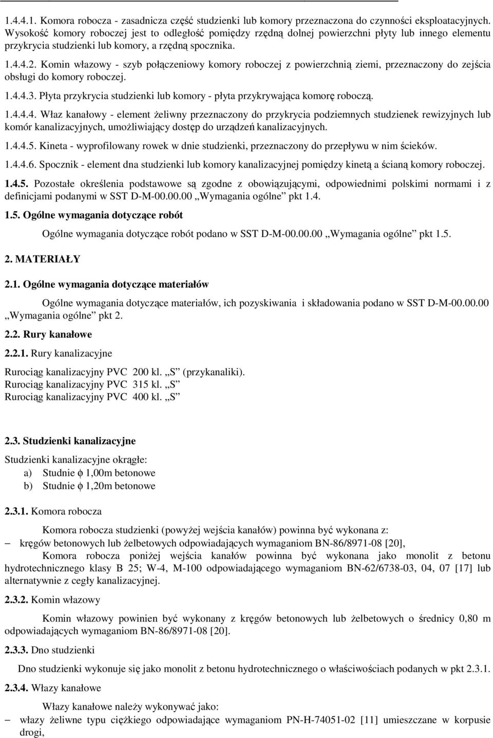 Komin włazowy - szyb połączeniowy komory roboczej z powierzchnią ziemi, przeznaczony do zejścia obsługi do komory roboczej. 1.4.4.3.