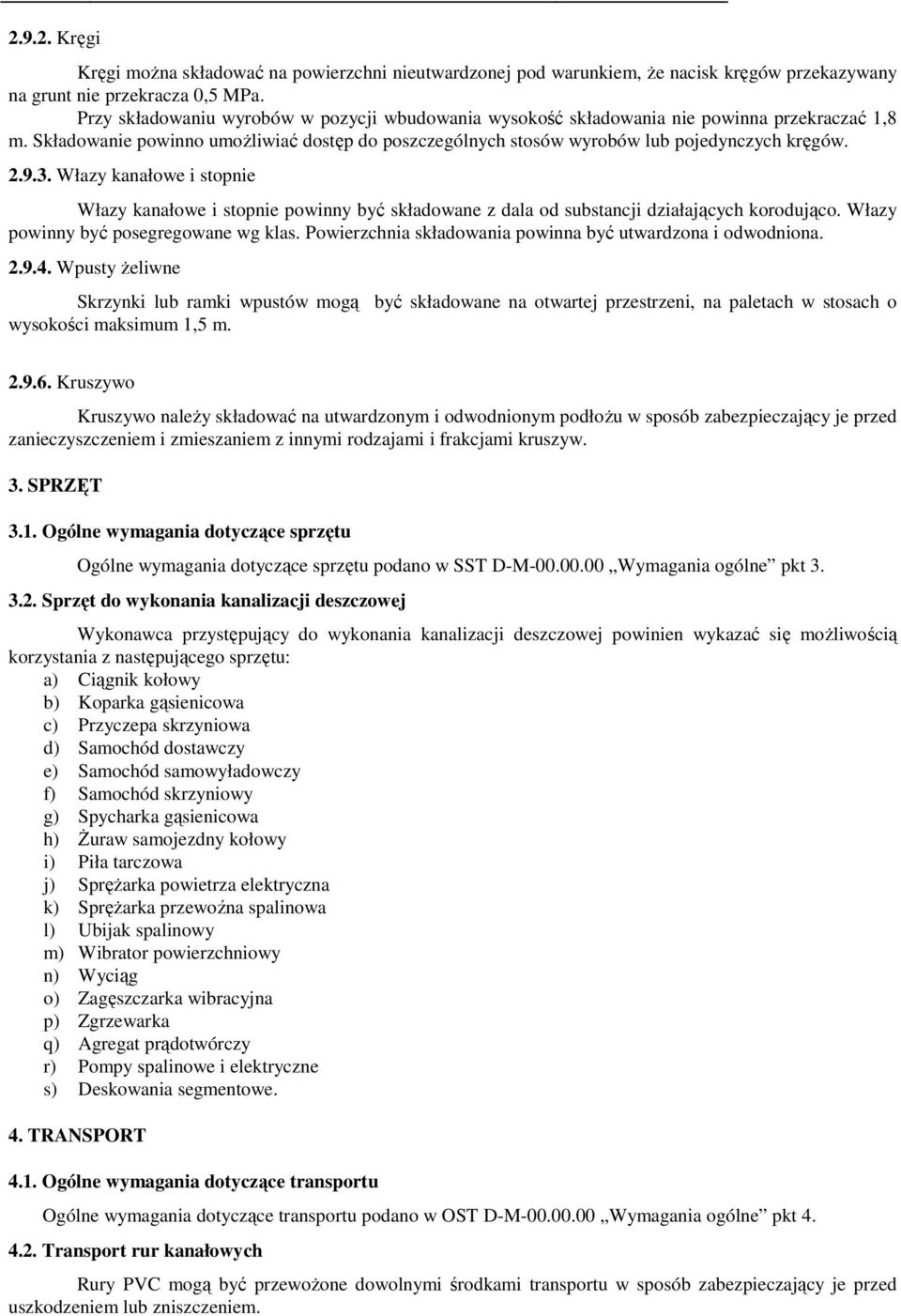 Włazy kanałowe i stopnie Włazy kanałowe i stopnie powinny być składowane z dala od substancji działających korodująco. Włazy powinny być posegregowane wg klas.