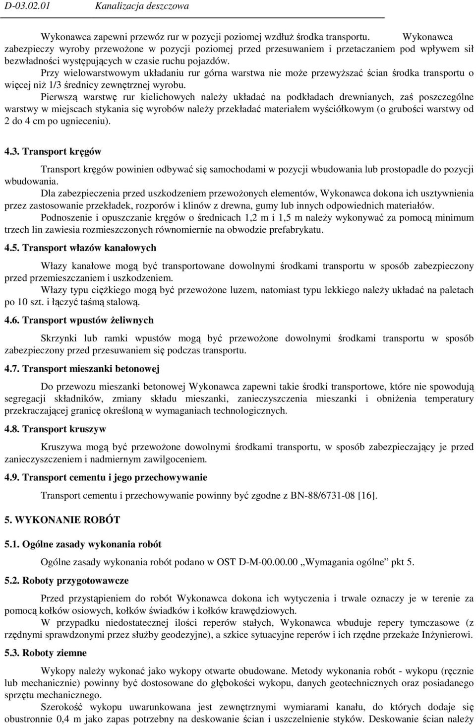 Przy wielowarstwowym układaniu rur górna warstwa nie może przewyższać ścian środka transportu o więcej niż 1/3 średnicy zewnętrznej wyrobu.