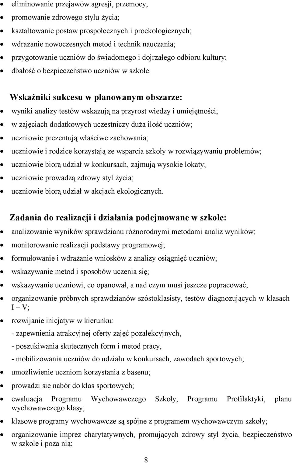 Wskaźniki sukcesu w planowanym obszarze: wyniki analizy testów wskazują na przyrost wiedzy i umiejętności; w zajęciach dodatkowych uczestniczy duża ilość uczniów; uczniowie prezentują właściwe