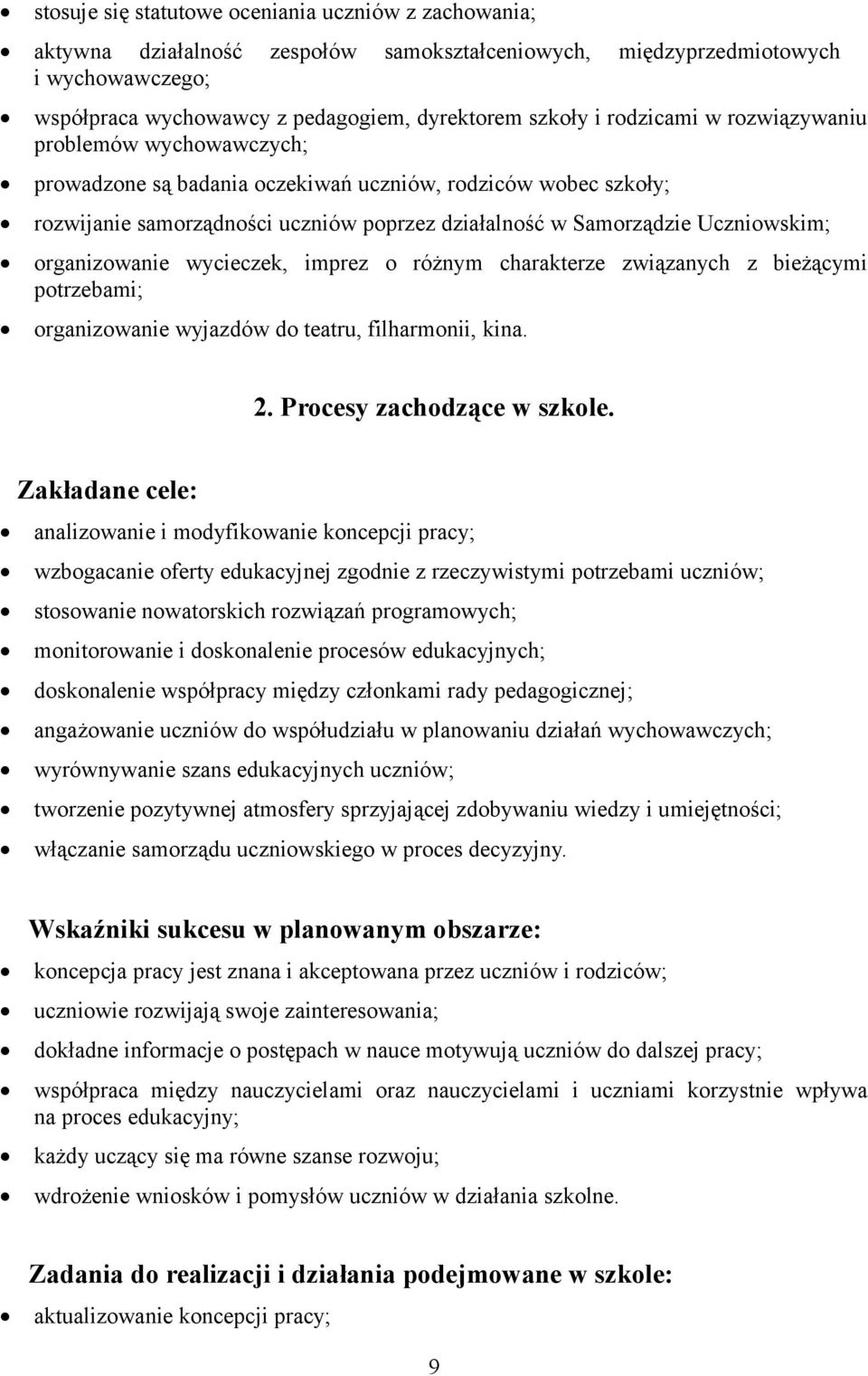 organizowanie wycieczek, imprez o różnym charakterze związanych z bieżącymi potrzebami; organizowanie wyjazdów do teatru, filharmonii, kina. 2. Procesy zachodzące w szkole.