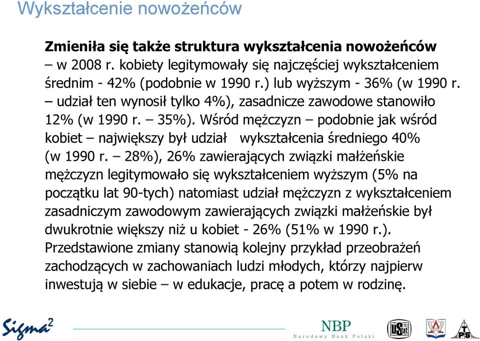 Wśród mężczyzn podobnie jak wśród kobiet największy był udział wykształcenia średniego 40% (w 1990 r.