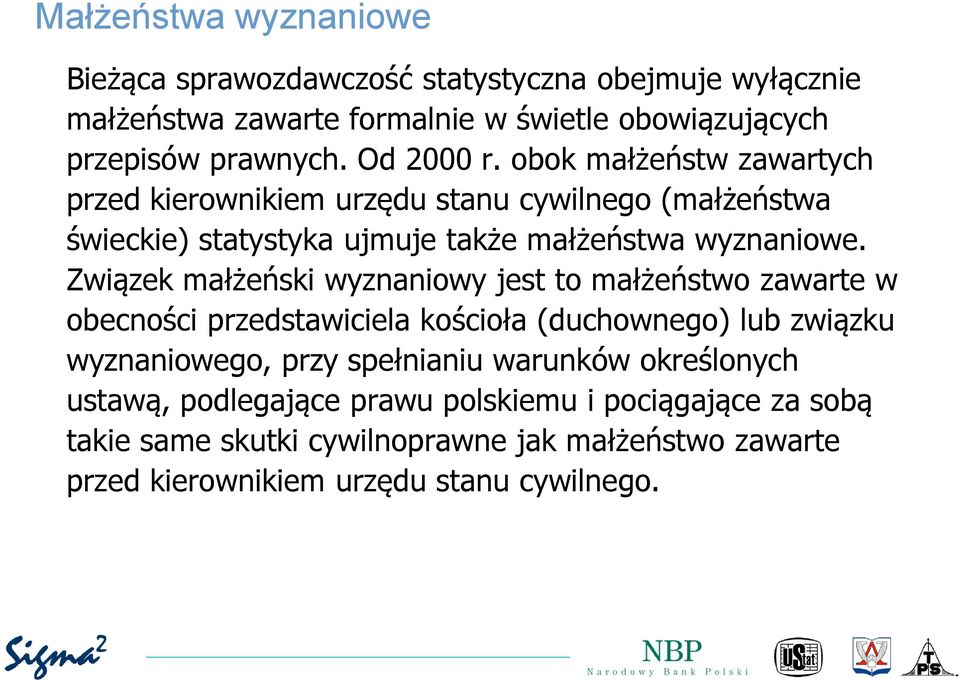 Związek małżeński wyznaniowy jest to małżeństwo zawarte w obecności przedstawiciela kościoła (duchownego) lub związku wyznaniowego, przy spełnianiu