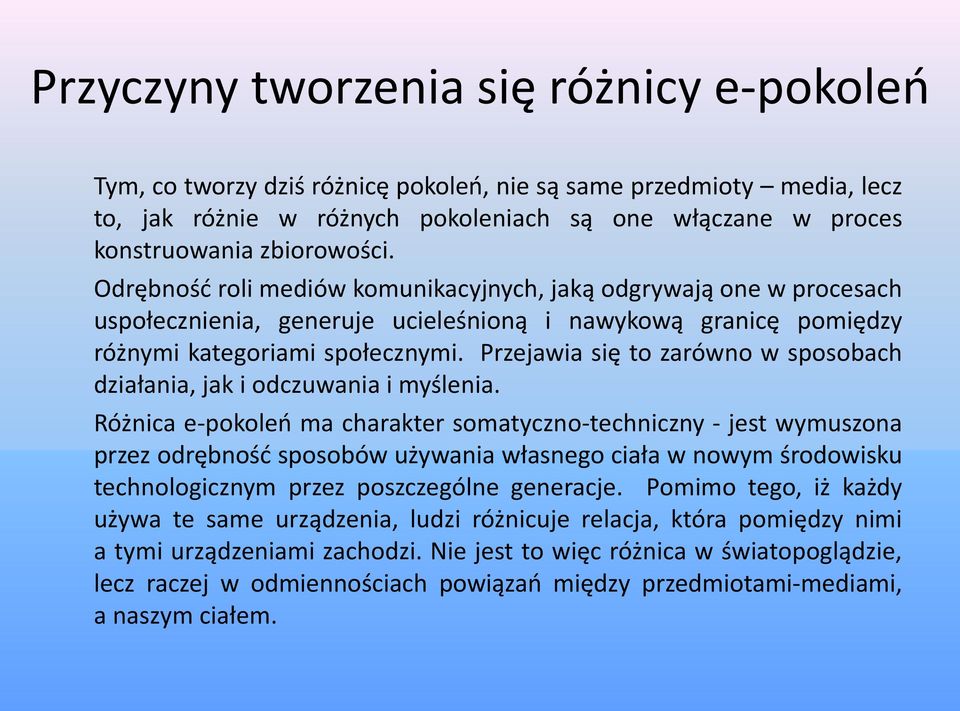 Przejawia się to zarówno w sposobach działania, jak i odczuwania i myślenia.