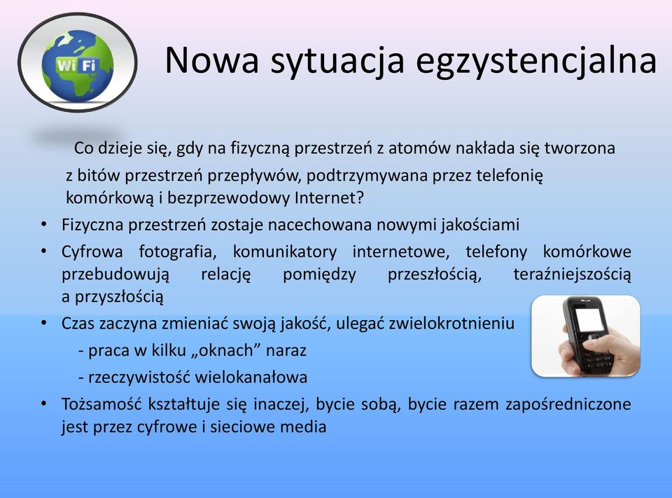 Fizyczna przestrzeń zostaje nacechowana nowymi jakościami Cyfrowa fotografia, komunikatory internetowe, telefony komórkowe przebudowują relację pomiędzy