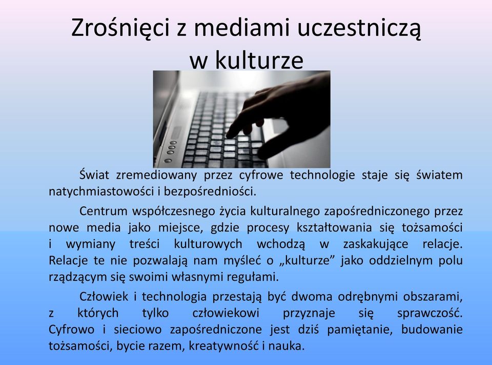 wchodzą w zaskakujące relacje. Relacje te nie pozwalają nam myśleć o kulturze jako oddzielnym polu rządzącym się swoimi własnymi regułami.