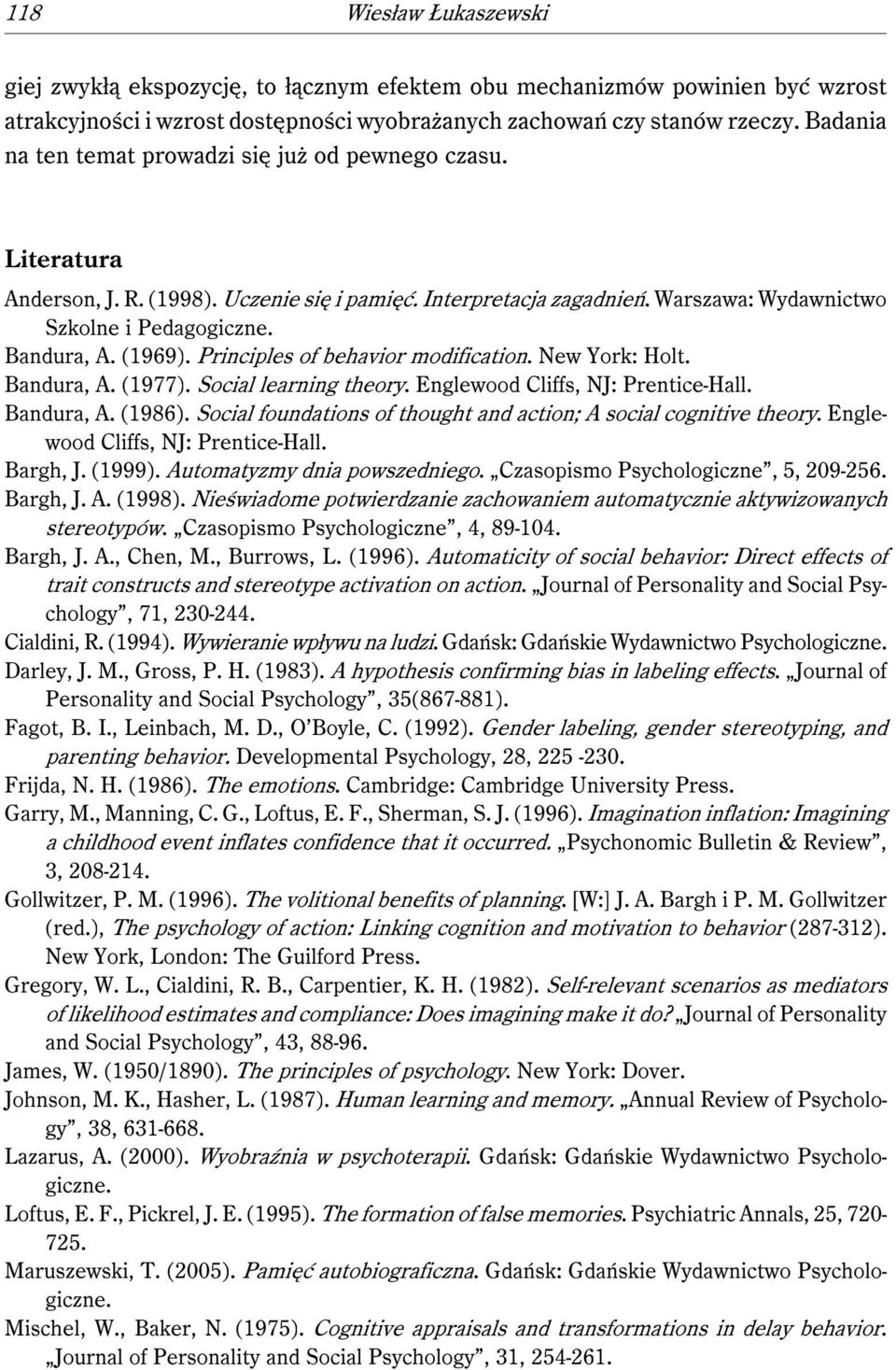 (1969). Principles of behavior modification. New York: Holt. Bandura, A. (1977). Social learning theory. Englewood Cliffs, NJ: Prentice-Hall. Bandura, A. (1986).