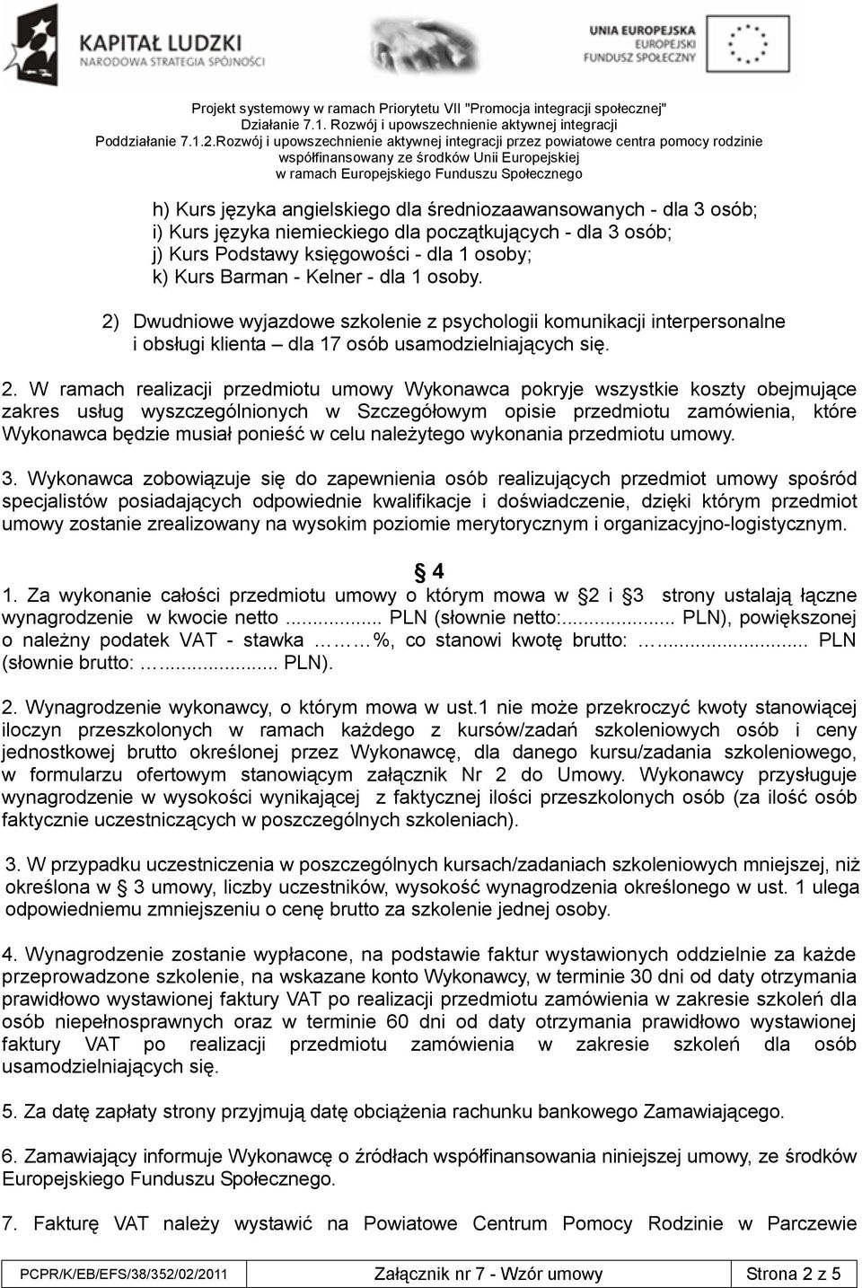 Dwudniowe wyjazdowe szkolenie z psychologii komunikacji interpersonalne i obsługi klienta dla 17 osób usamodzielniających się. 2.