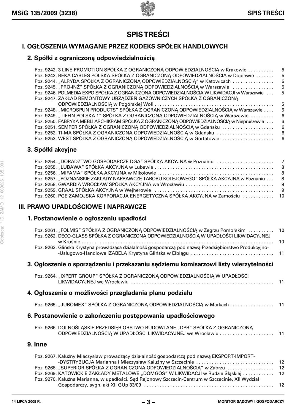 ALRYDA SPÓŁKA Z OGRANICZONĄ ODPOWIEDZIALNOŚCIĄ w Katowicach................ 5 Poz. 9245. PRO-INŻ SPÓŁKA Z OGRANICZONĄ ODPOWIEDZIALNOŚCIĄ w Warszawie................ 5 Poz. 9246.