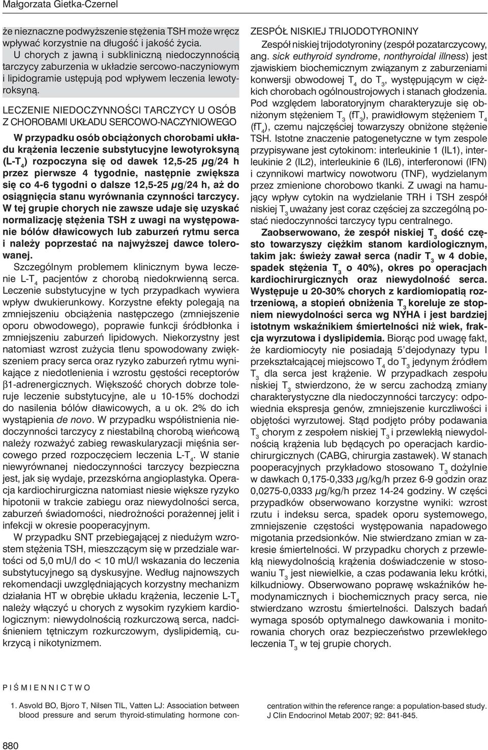 LECZENIE NIEDOCZYNNOŚCI TARCZYCY U OSÓB Z CHOROBAMI UKŁADU SERCOWO-NACZYNIOWEGO W przypadku osób obciążonych chorobami układu krążenia leczenie substytucyjne lewotyroksyną (L-T 4 ) rozpoczyna się od