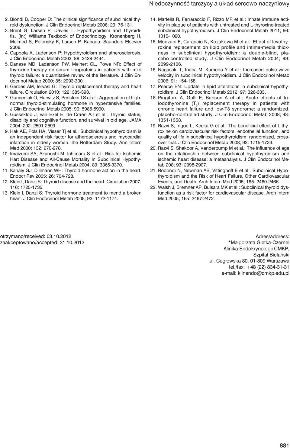 Cappola A, Ladenson P: Hypothyroidism and atherosclerosis. J Clin Endocrinol Metab 2003; 88: 2438-2444. 5.