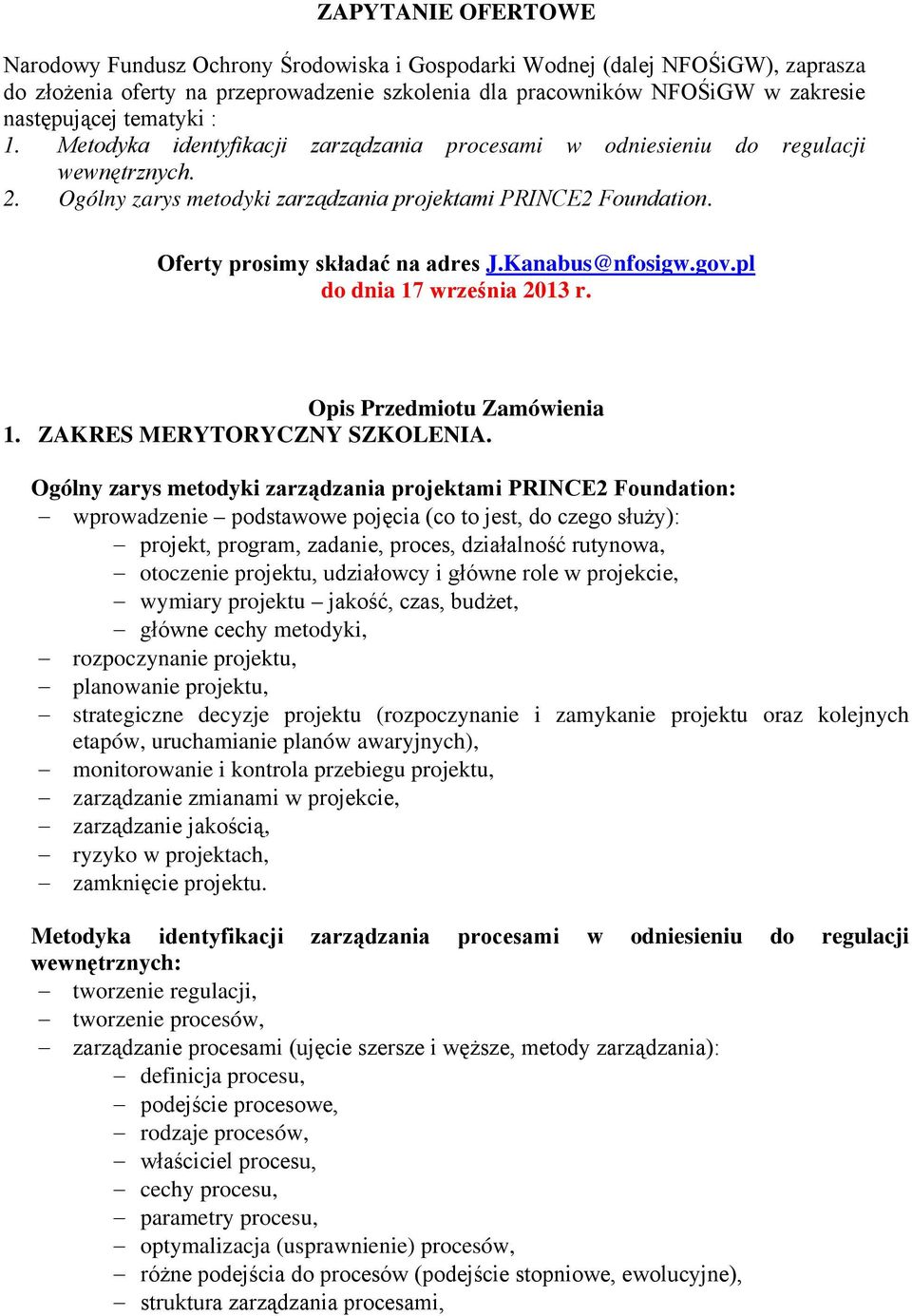 Oferty prosimy składać na adres J.Kanabus@nfosigw.gov.pl do dnia 17 września 2013 r. Opis Przedmiotu Zamówienia 1. ZAKRES MERYTORYCZNY SZKOLENIA.