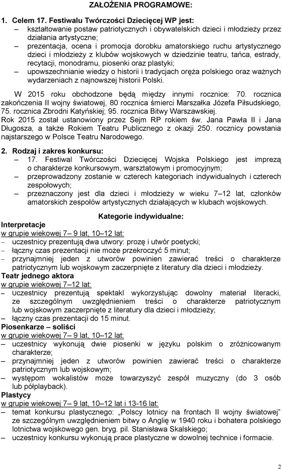 artystycznego dzieci i młodzieży z klubów wojskowych w dziedzinie teatru, tańca, estrady, recytacji, monodramu, piosenki oraz plastyki; upowszechnianie wiedzy o historii i tradycjach oręża polskiego