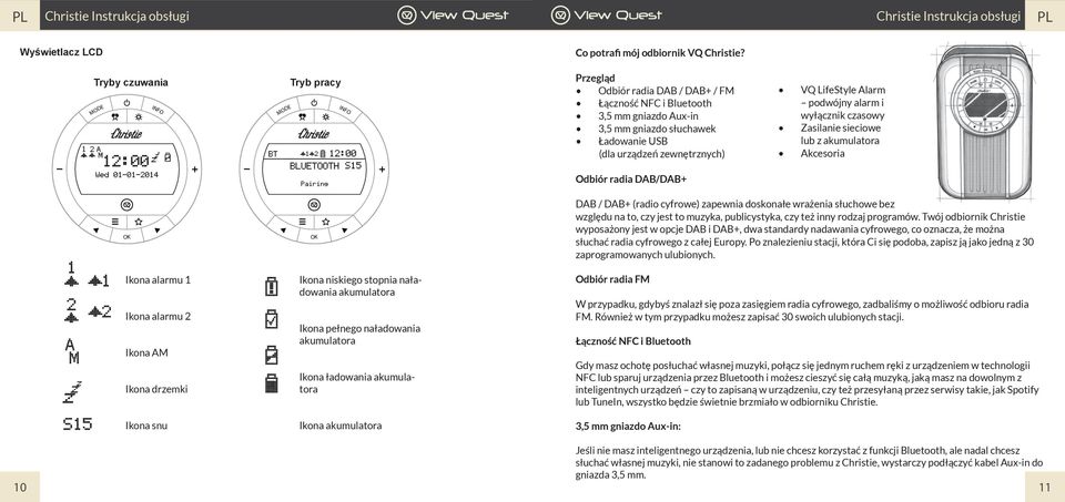 słuchawek Ładowanie USB (dla urządzeń zewnętrznych) VQ LifeStyle Alarm podwójny alarm i wyłącznik czasowy Zasilanie sieciowe lub z akumulatora Akcesoria Odbiór radia DAB/DAB+ OK OK Alarm Ikona alarmu