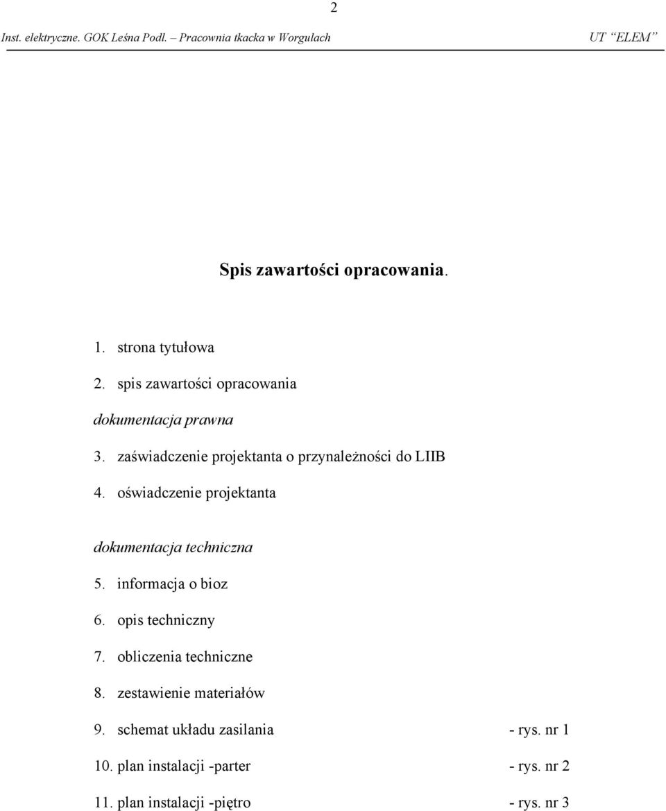 ośiadczenie projektanta dokumentacja techniczna 5. informacja o bioz 6. opis techniczny 7. obliczenia techniczne 8.