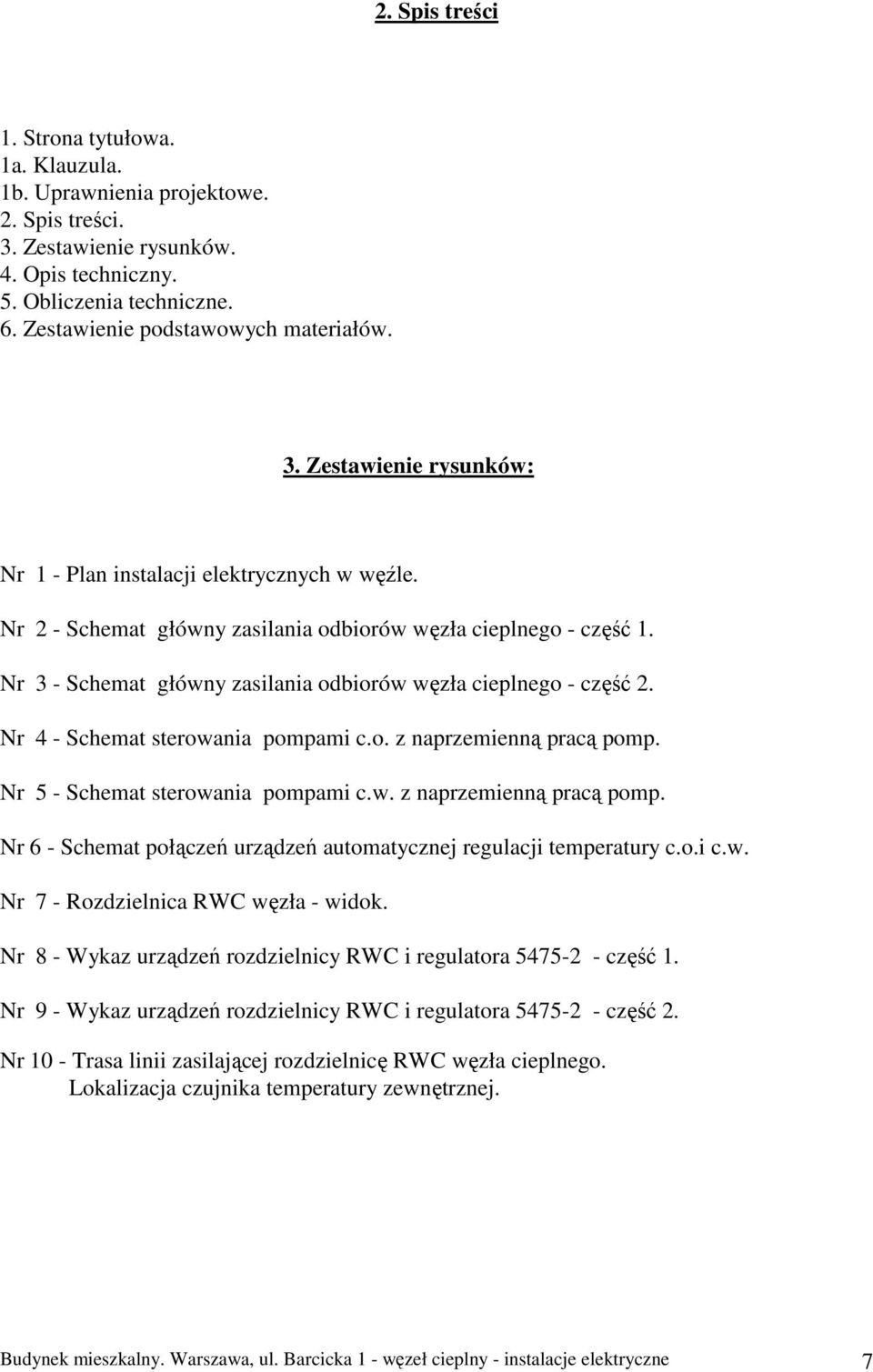 Nr 3 - Schemat główny zasilania odbiorów węzła cieplnego - część 2. Nr 4 - Schemat sterowania pompami c.o. z naprzemienną pracą pomp.