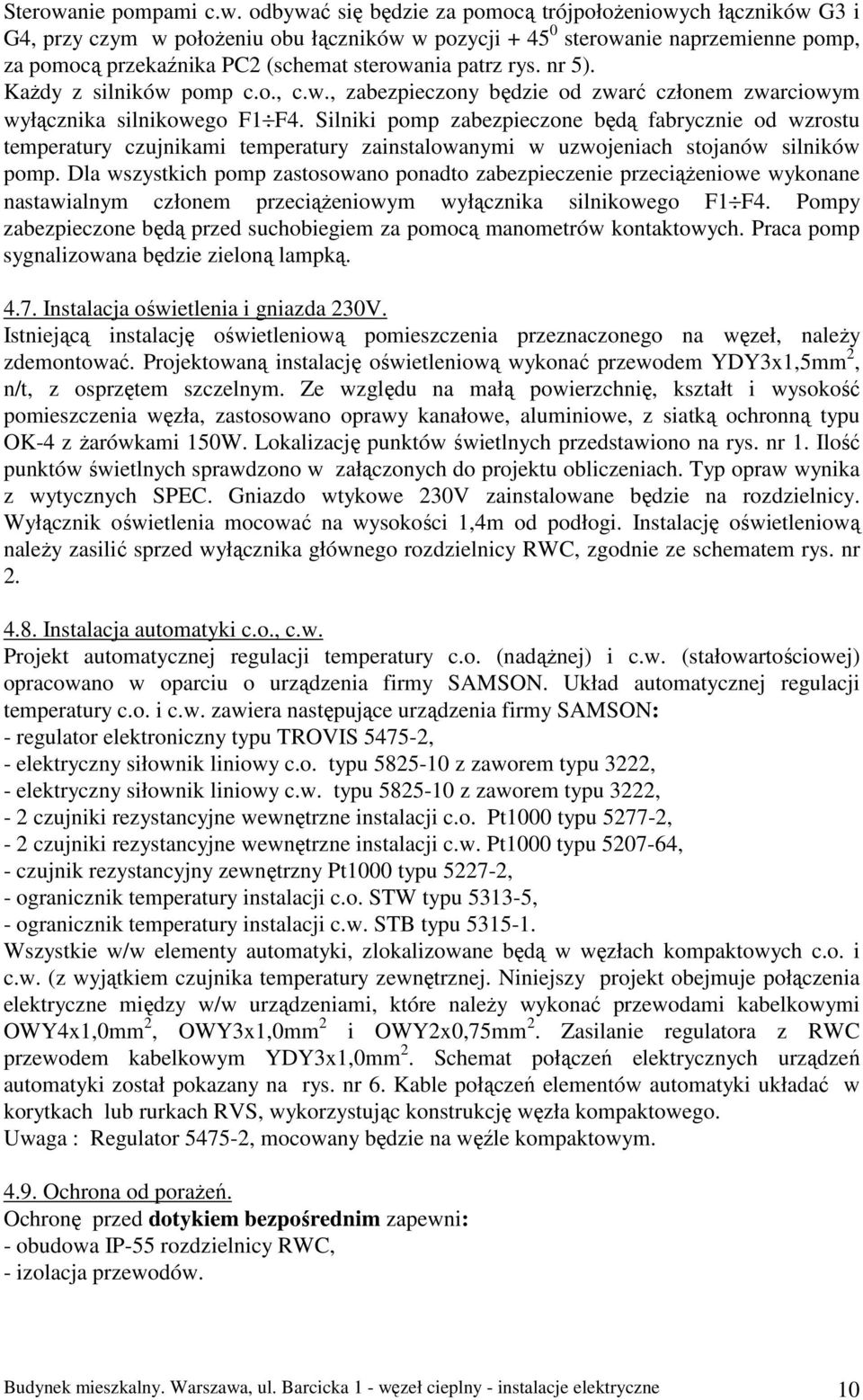 odbywać się będzie za pomocą trójpołoŝeniowych łączników G3 i G4, przy czym w połoŝeniu obu łączników w pozycji + 45 0 sterowanie naprzemienne pomp, za pomocą przekaźnika PC2 (schemat sterowania