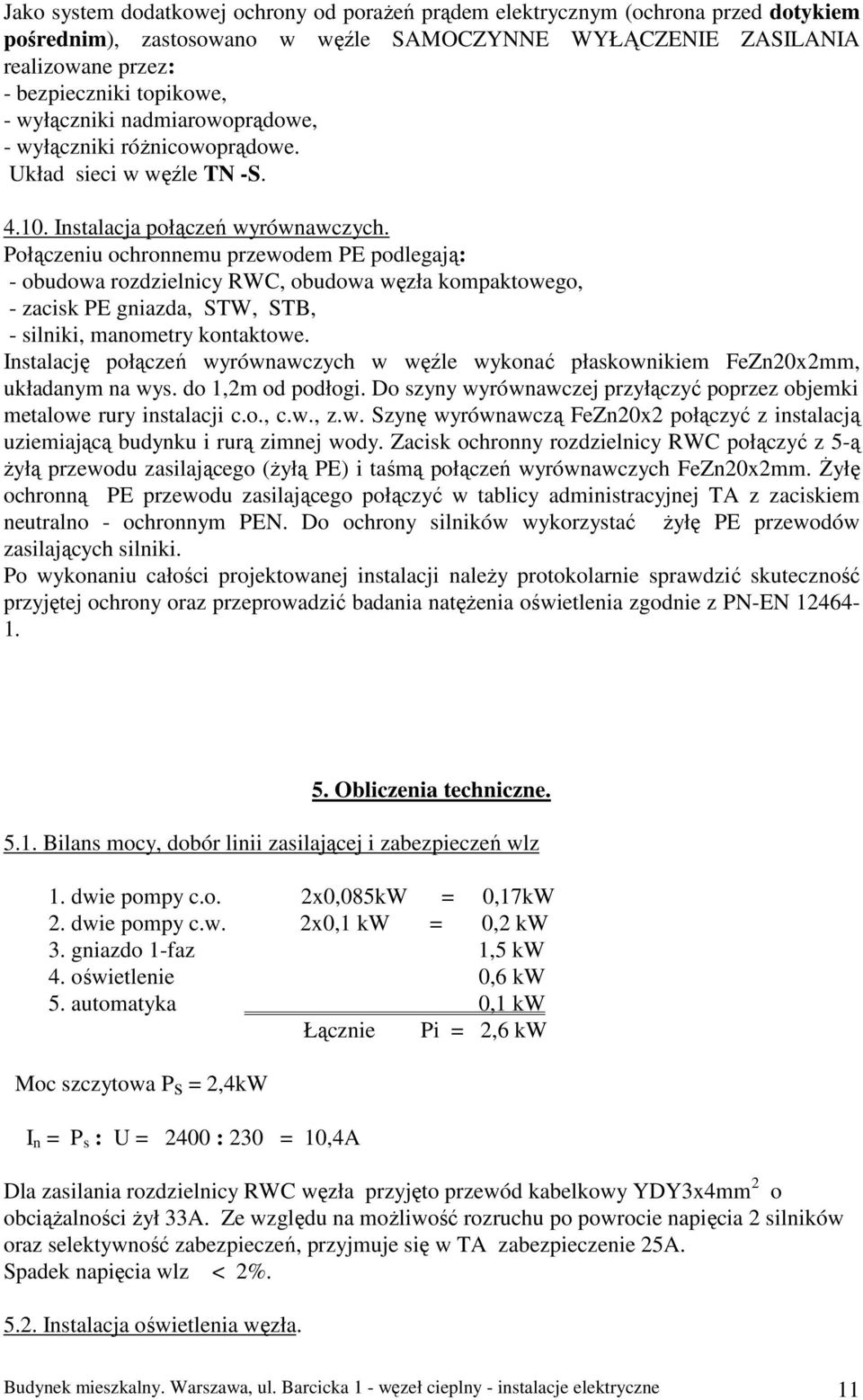 Połączeniu ochronnemu przewodem PE podlegają: - obudowa rozdzielnicy RWC, obudowa węzła kompaktowego, - zacisk PE gniazda, STW, STB, - silniki, manometry kontaktowe.