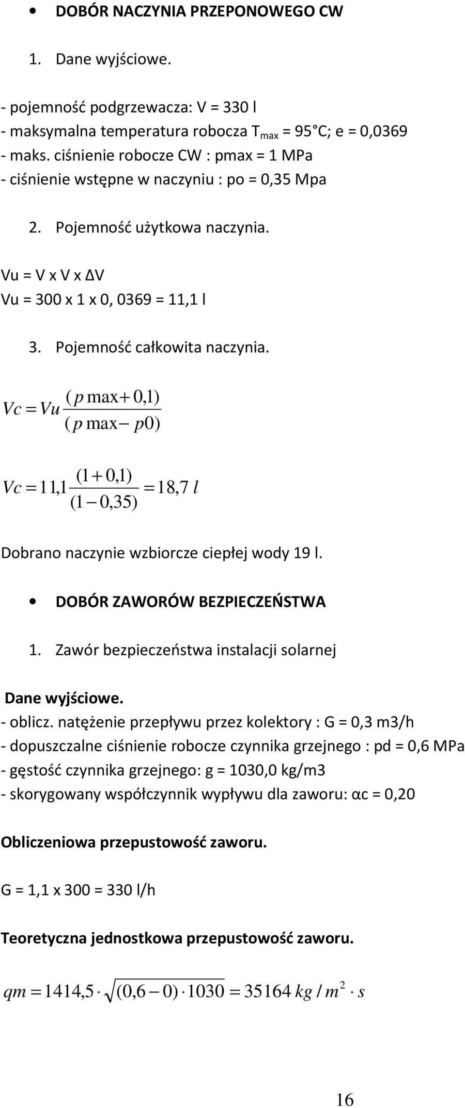 ( p max+ 0,1) Vc = Vu ( p max p0) (1 + 0,1) Vc = 11,1 = 18, 7 l (1 0,35) Dobrano naczynie wzbiorcze ciepłej wody 19 l. DOBÓR ZAWORÓW BEZPIECZEŃSTWA 1.