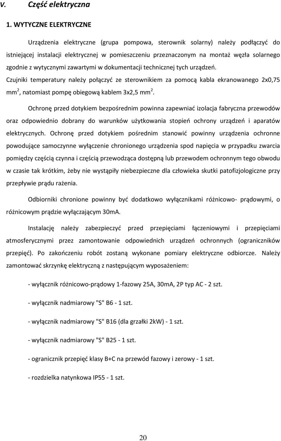 z wytycznymi zawartymi w dokumentacji technicznej tych urządzeń.