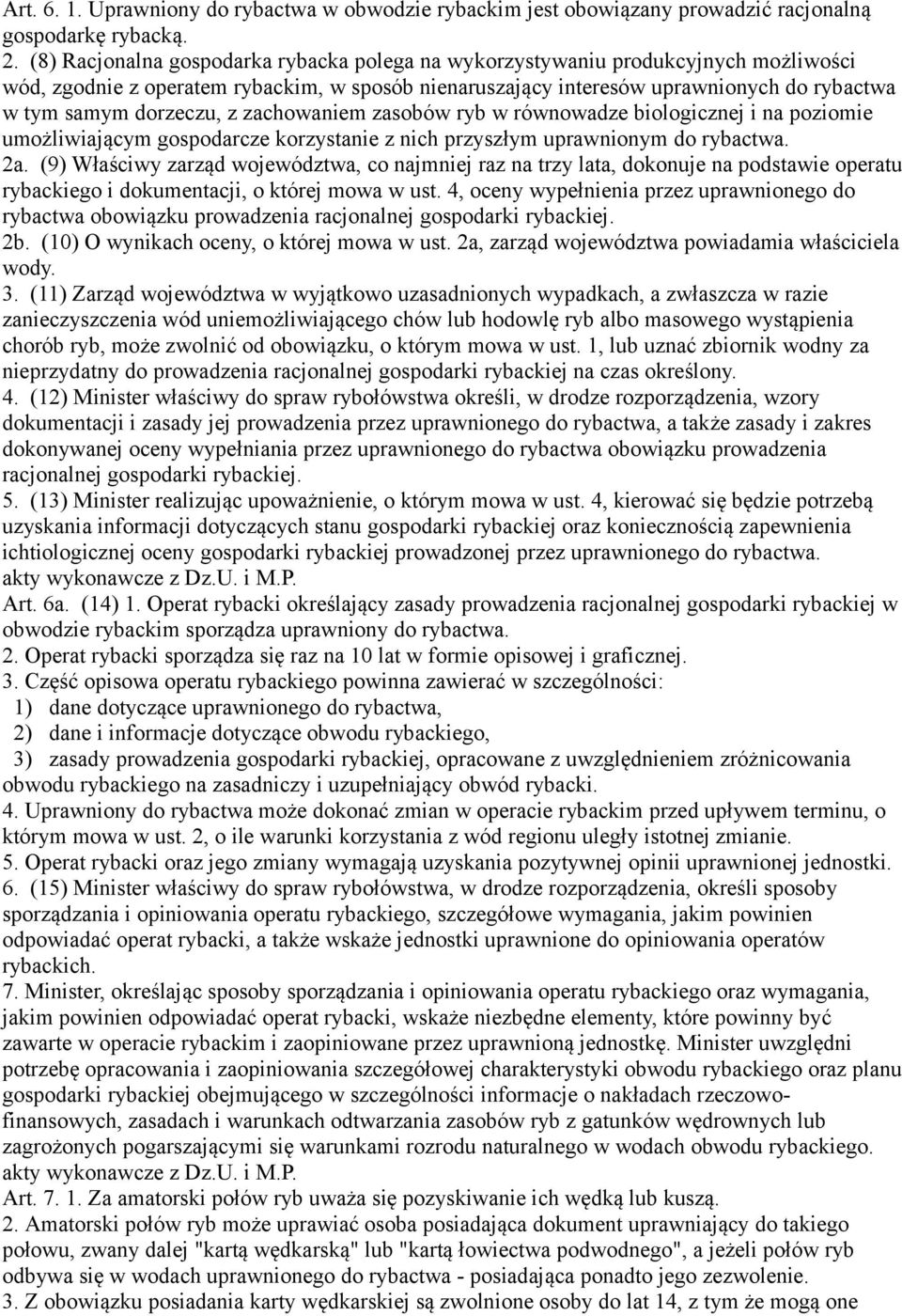 z zachowaniem zasobów ryb w równowadze biologicznej i na poziomie umożliwiającym gospodarcze korzystanie z nich przyszłym uprawnionym do rybactwa. 2a.