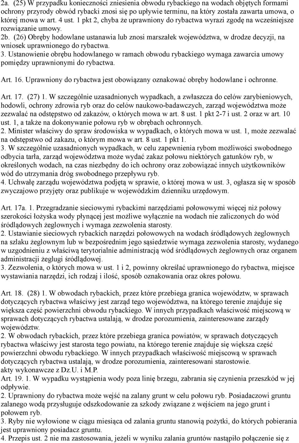 (26) Obręby hodowlane ustanawia lub znosi marszałek województwa, w drodze decyzji, na wniosek uprawnionego do rybactwa. 3.