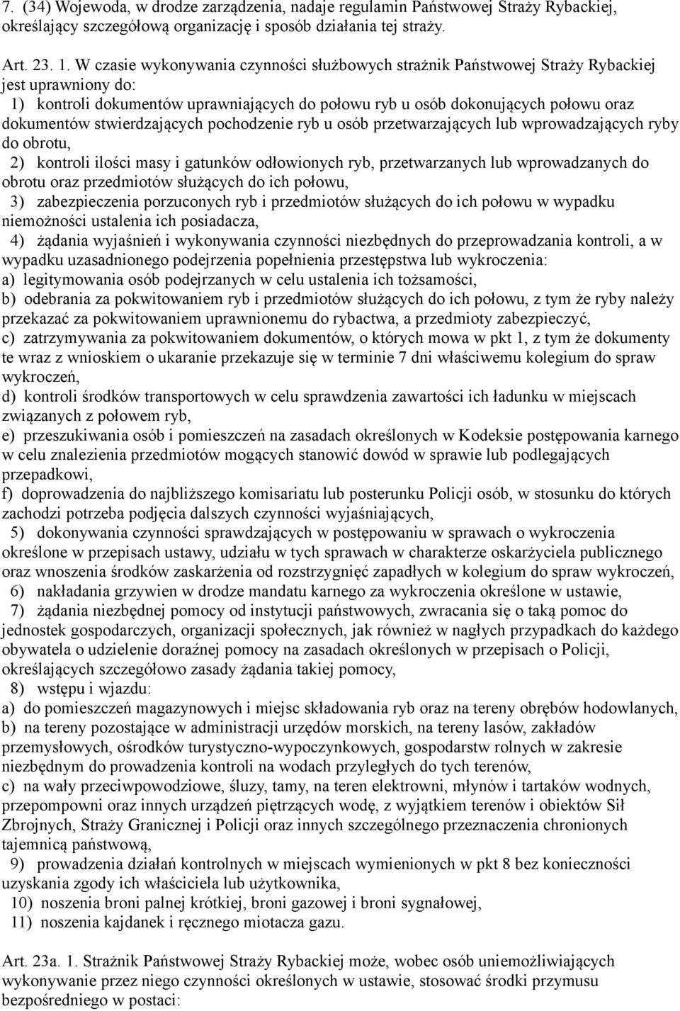 stwierdzających pochodzenie ryb u osób przetwarzających lub wprowadzających ryby do obrotu, 2) kontroli ilości masy i gatunków odłowionych ryb, przetwarzanych lub wprowadzanych do obrotu oraz