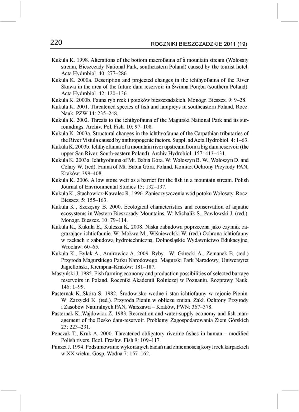 Description and projected changes in the ichthyofauna of the River Skawa in the area of the future dam reservoir in Świnna Poręba (southern Poland). Acta Hydrobiol. 42: 120 136. Kukuła K. 2000b.