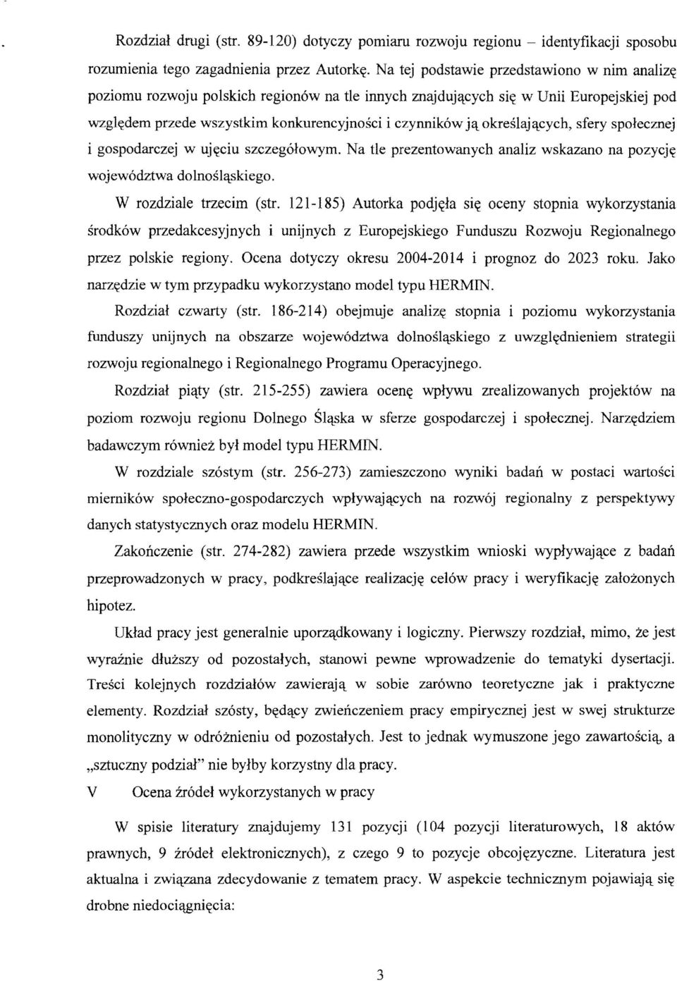 określających, sfery społecznej i gospodarczej w ujęciu szczegółow)'m. Na tle prezentowanych analiz wskazano na pozycję województwa dolnośląskiego. środków W rozdziale trzecim (str.