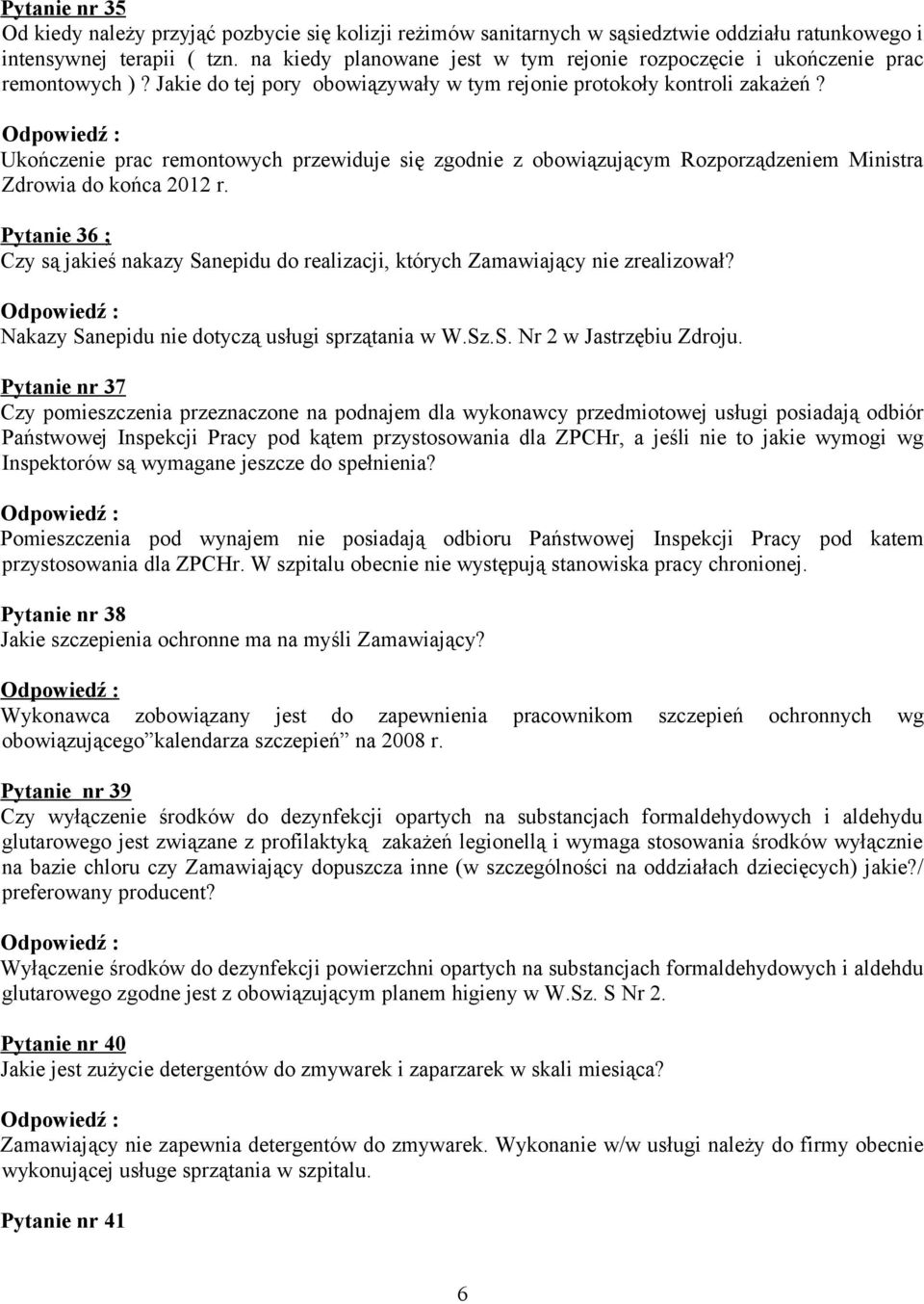 Ukończenie prac remontowych przewiduje się zgodnie z obowiązującym Rozporządzeniem Ministra Zdrowia do końca 2012 r.