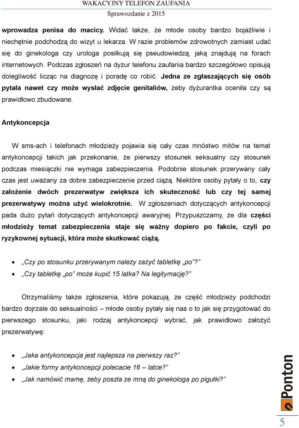 Podczas zgłoszeń na dyżur telefonu zaufania bardzo szczegółowo opisują dolegliwość licząc na diagnozę i poradę co robić.