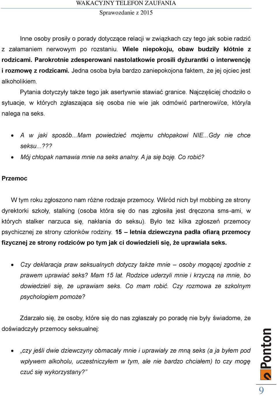 Pytania dotyczyły także tego jak asertywnie stawiać granice. Najczęściej chodziło o sytuacje, w których zgłaszająca się osoba nie wie jak odmówić partnerowi/ce, który/a nalega na seks.