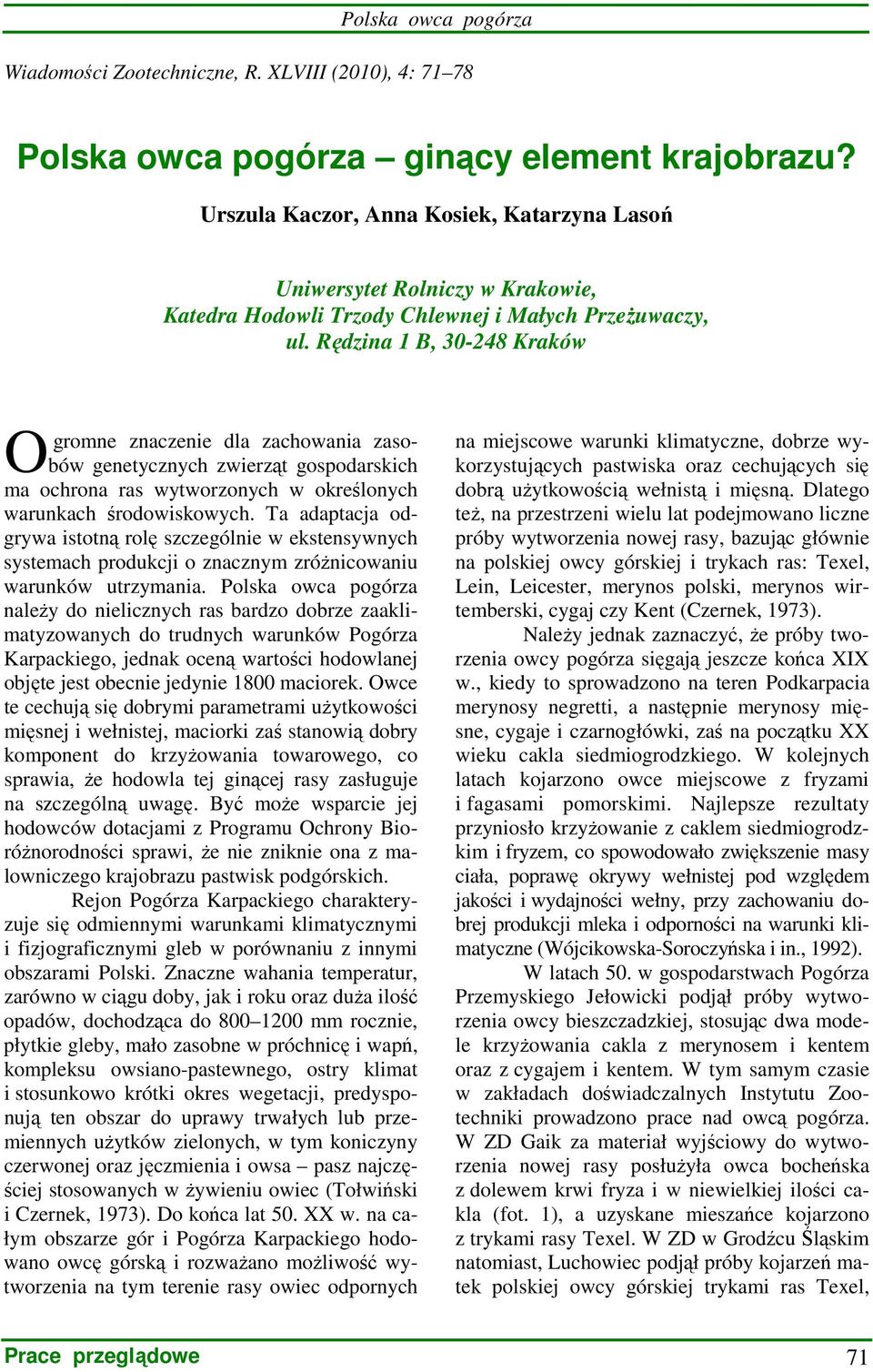 Rędzina 1 B, 30-248 Kraków O gromne znaczenie dla zachowania zasobów genetycznych zwierząt gospodarskich ma ochrona ras wytworzonych w określonych warunkach środowiskowych.