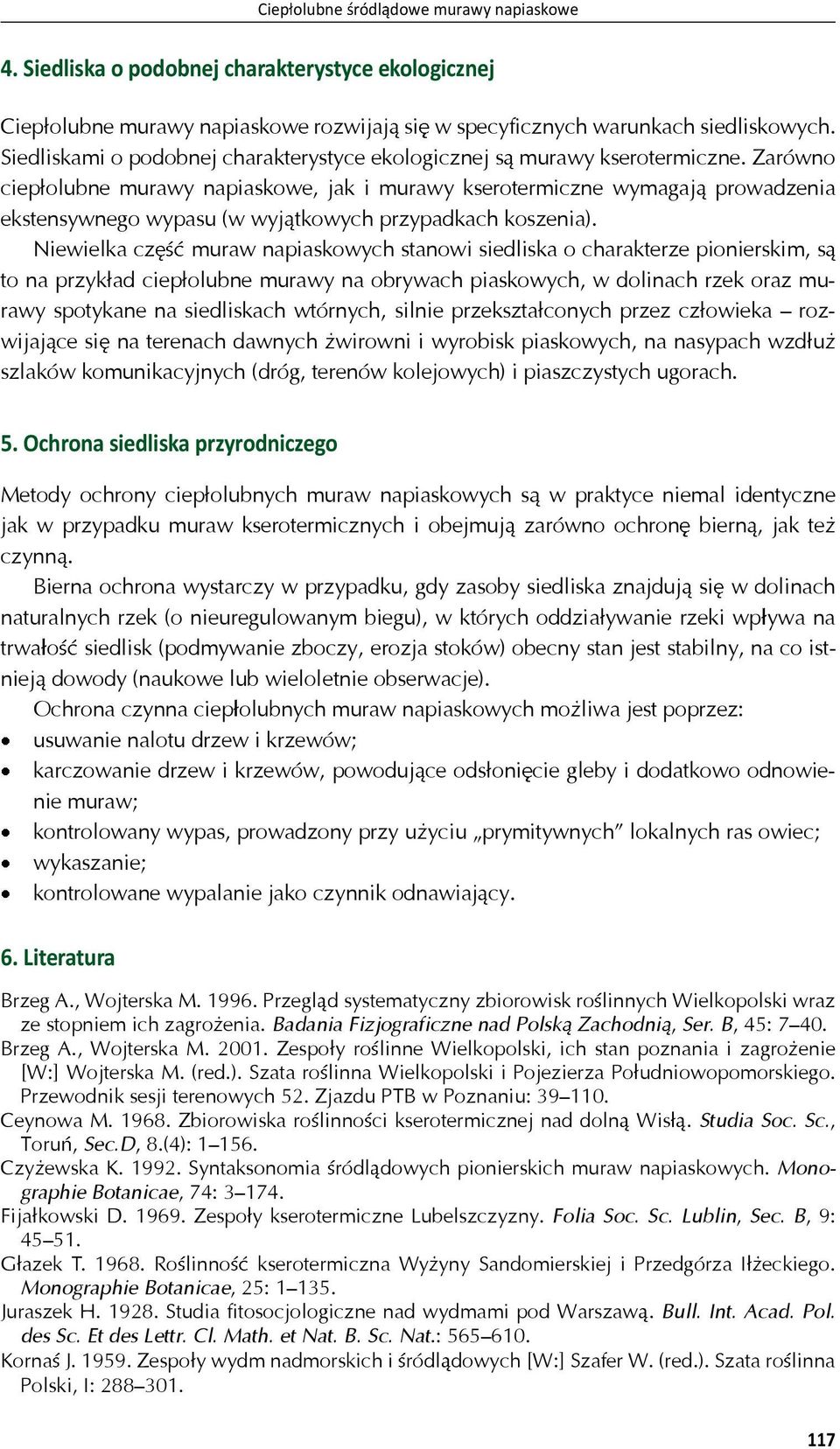 Zarówno ciep olubne murawy napiaskowe, jak i murawy kserotermiczne wymagaj prowadzenia ekstensywnego wypasu (w wyj tkowych przypadkach koszenia).