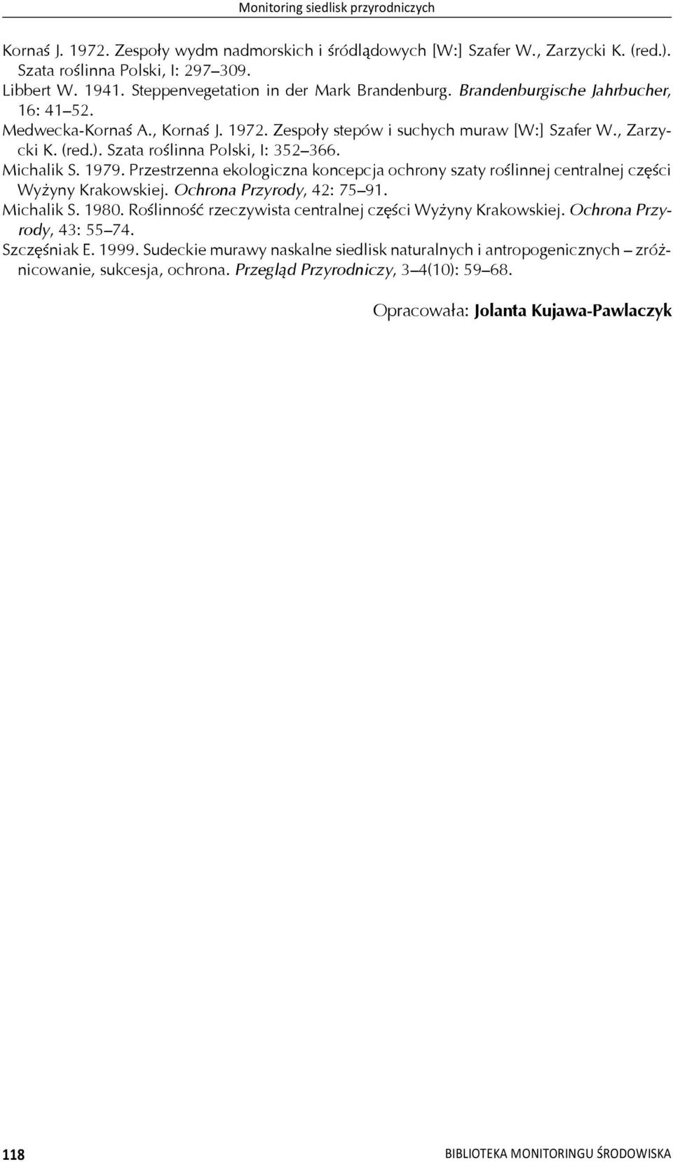 Przestrzenna ekologiczna koncepcja ochrony szaty ro linnej centralnej cz ci Wy yny Krakowskiej. Ochrona Przyrody, 42: 7591. Michalik S. 1980. Ro linno rzeczywista centralnej cz ci Wy yny Krakowskiej.