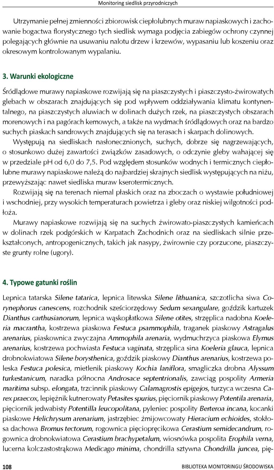 Warunki ekologiczne ródl dowe murawy napiaskowe rozwijaj si na piaszczystych i piaszczysto- wirowatych glebach w obszarach znajduj cych si pod wp ywem oddzia ywania klimatu kontynentalnego, na