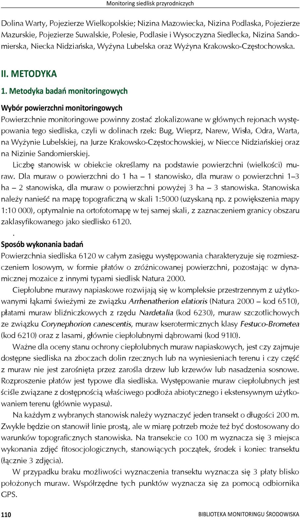 Metodyka bada monitoringowych Wybór powierzchni monitoringowych Powierzchnie monitoringowe powinny zosta zlokalizowane w g ównych rejonach wyst - powania tego siedliska, czyli w dolinach rzek: Bug,