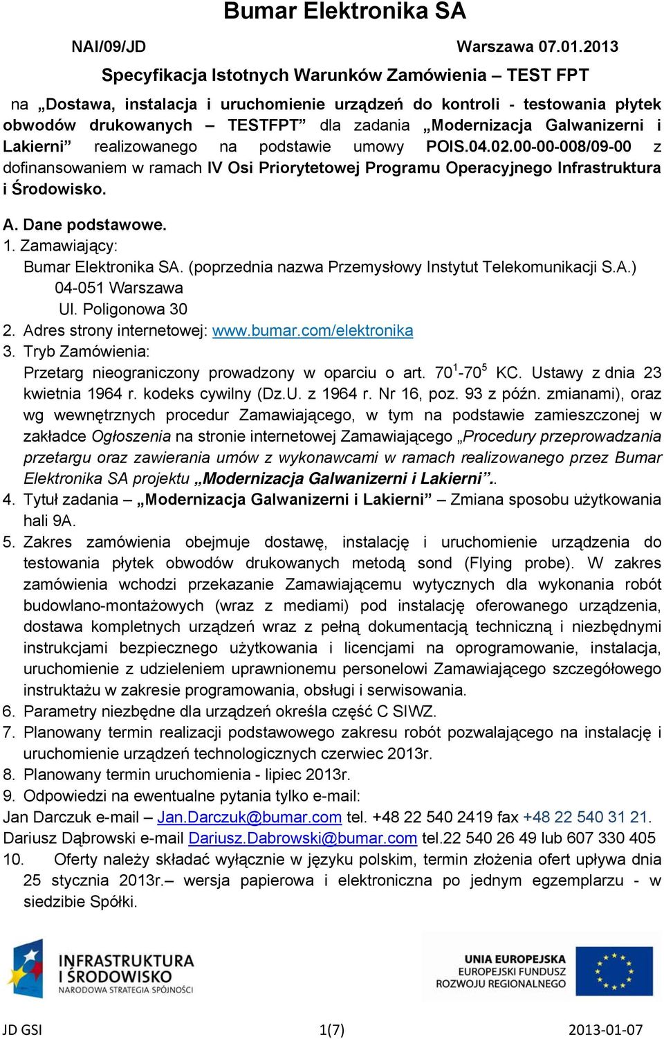 Galwanizerni i Lakierni realizowanego na podstawie umowy POIS.04.02.00-00-008/09-00 z dofinansowaniem w ramach IV Osi Priorytetowej Programu Operacyjnego Infrastruktura i Środowisko. A.