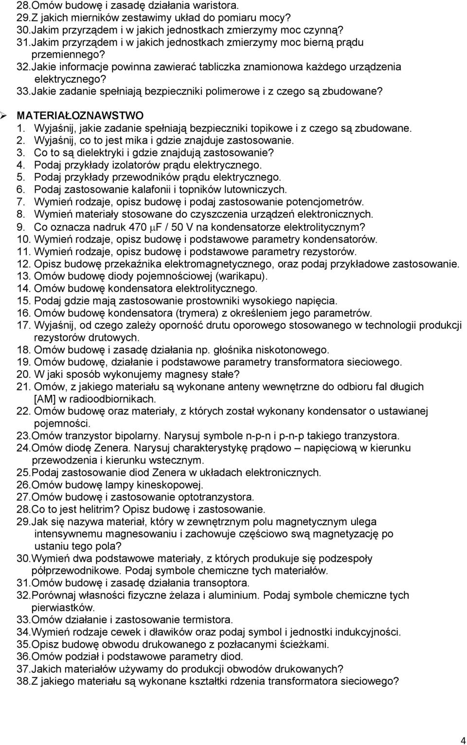 Jakie zadanie spełniają bezpieczniki polimerowe i z czego są zbudowane? MATERIAŁOZNAWSTWO 1. Wyjaśnij, jakie zadanie spełniają bezpieczniki topikowe i z czego są zbudowane. 2.