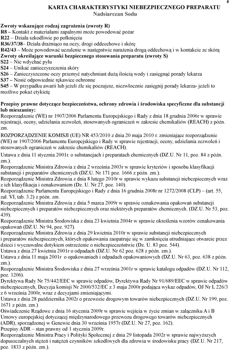 Unikać zanieczyszczenia skóry S26 Zanieczyszczone oczy przemyć natychmiast dużą ilością wody i zasięgnąć porady lekarza S37 Nosić odpowiednie rękawice ochronne S45 W przypadku awarii lub jeżeli źle