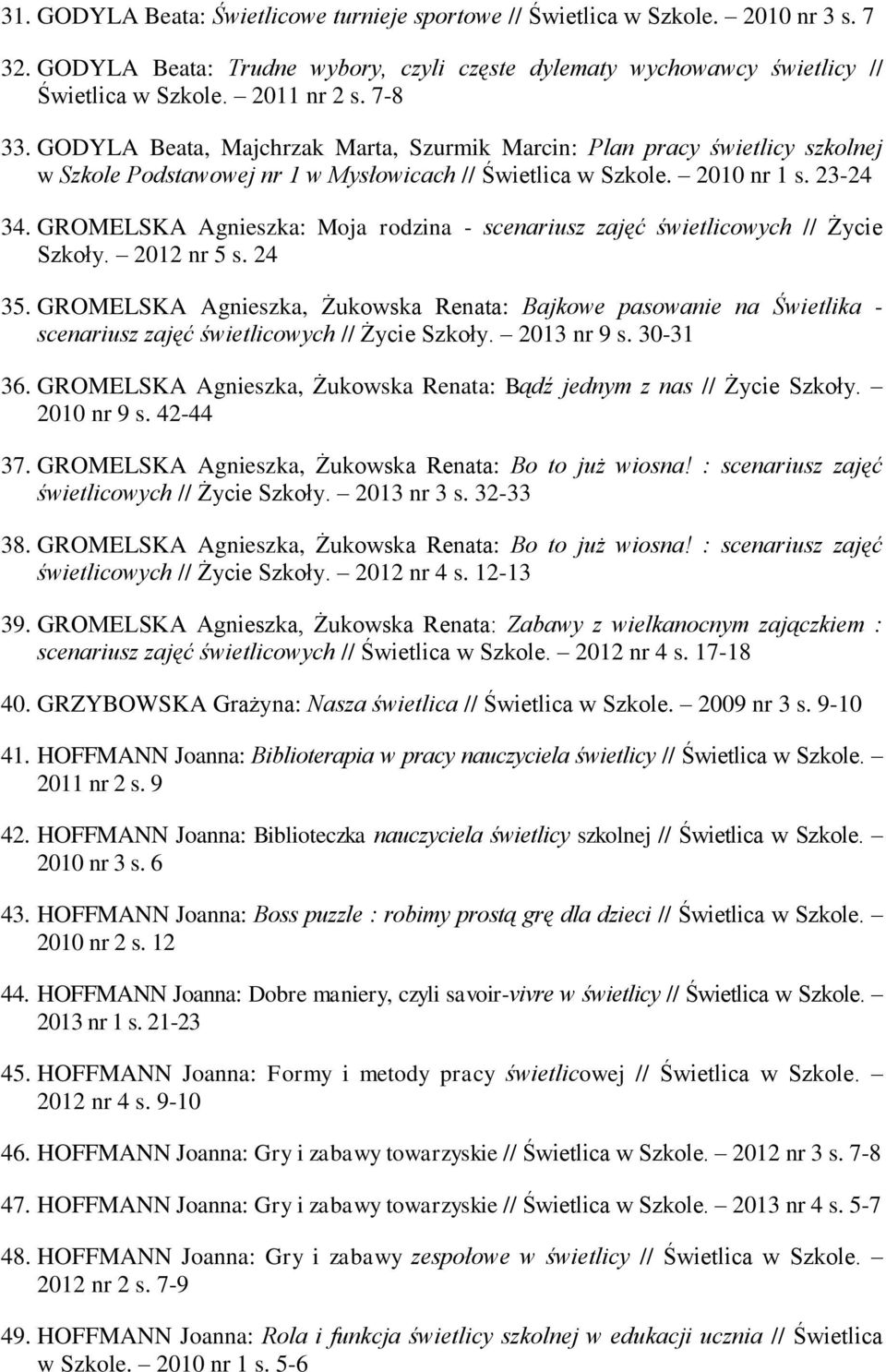 GROMELSKA Agnieszka: Moja rodzina - scenariusz zajęć świetlicowych // Życie Szkoły. 2012 nr 5 s. 24 35.