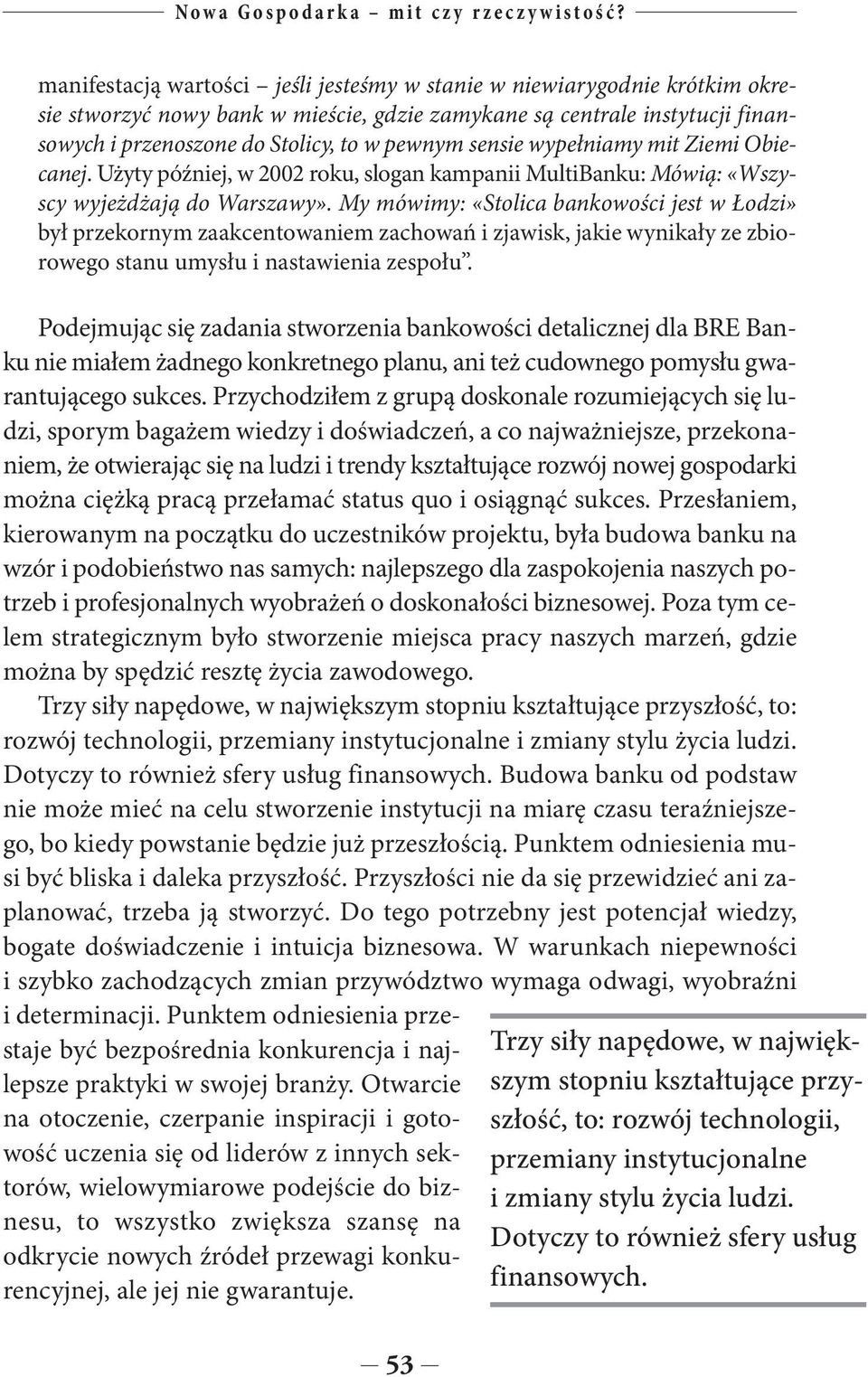 sensie wypełniamy mit Ziemi Obiecanej. Użyty później, w 2002 roku, slogan kampanii MultiBanku: Mówią: «Wszyscy wyjeżdżają do Warszawy».