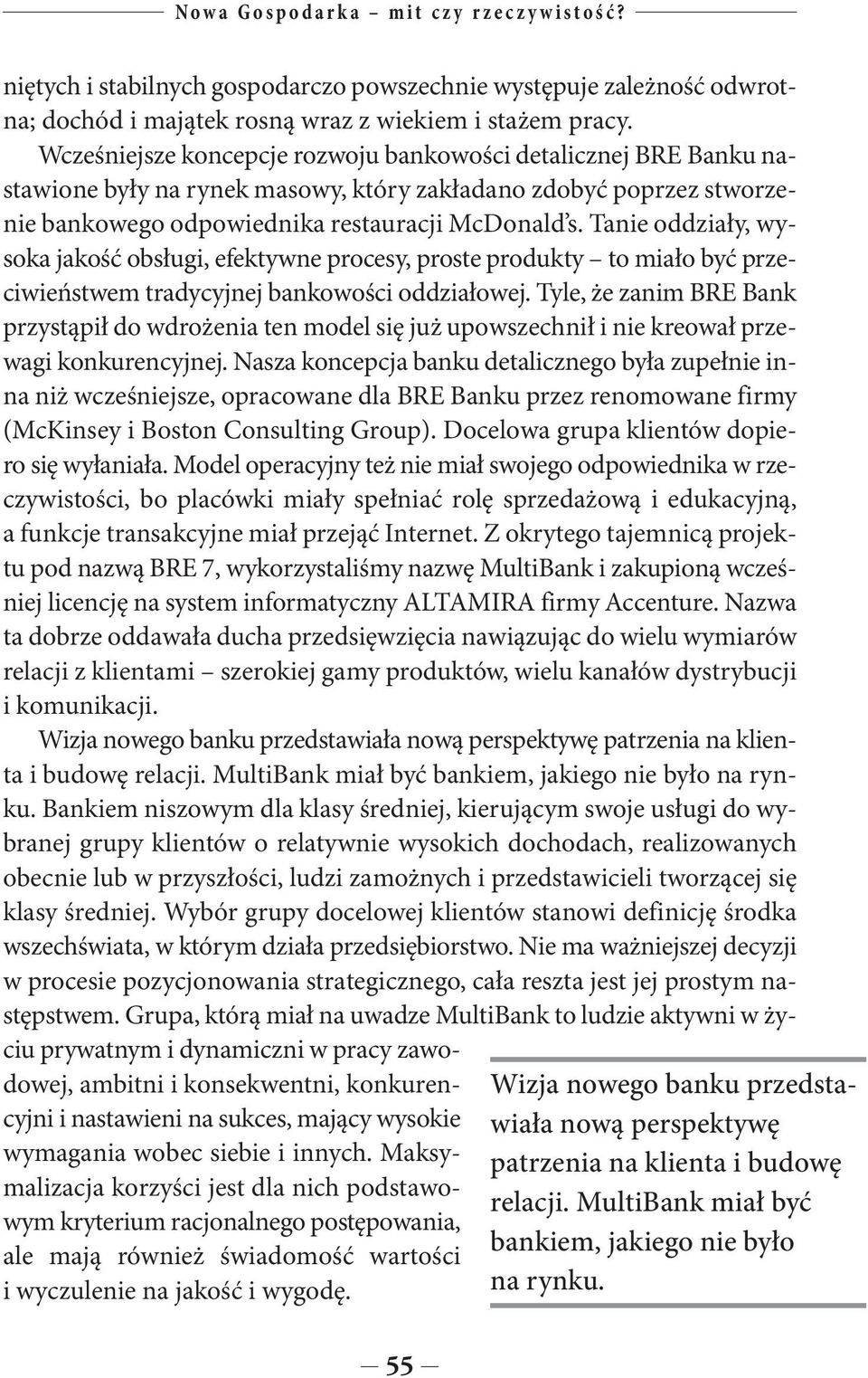 Tanie oddziały, wysoka jakość obsługi, efektywne procesy, proste produkty to miało być przeciwieństwem tradycyjnej bankowości oddziałowej.