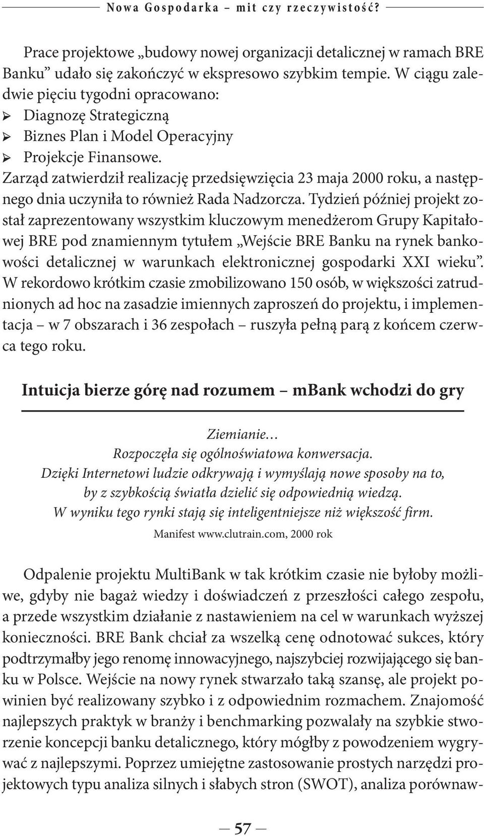 Wejście na nowy rynek stwarzało taką szansę, ale projekt powinien być realizowany szybko i z odpowiednim rozmachem.